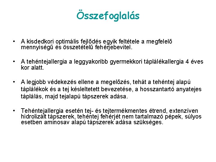 Összefoglalás • A kisdedkori optimális fejlődés egyik feltétele a megfelelő mennyiségű és összetételű fehérjebevitel.