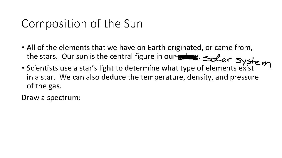 Composition of the Sun • All of the elements that we have on Earth Composition of the Sun • All of the elements that we have on Earth