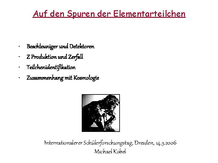 Auf den Spuren der Elementarteilchen • • Beschleuniger und Detektoren Z Produktion und Zerfall