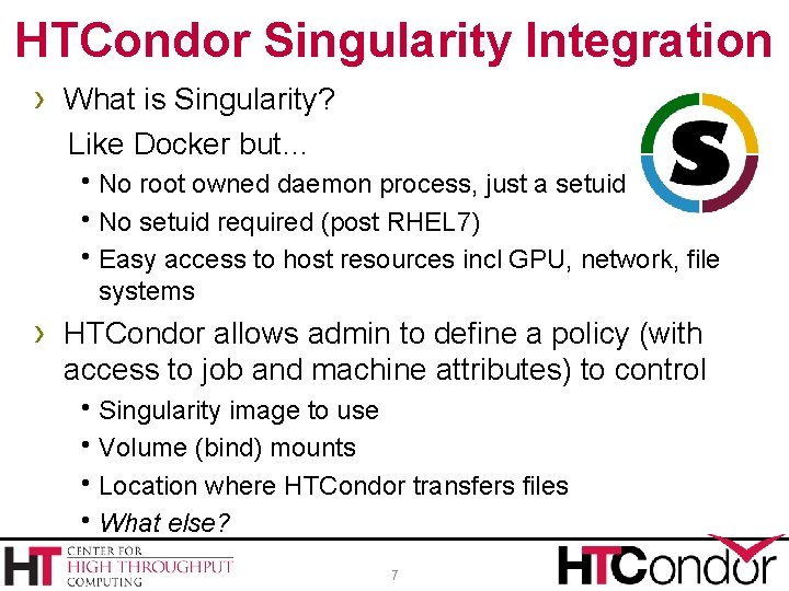 HTCondor Singularity Integration › What is Singularity? Like Docker but… h. No root owned