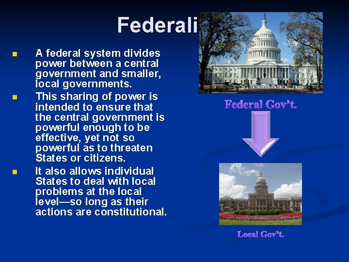 Federalism n n n A federal system divides power between a central government and