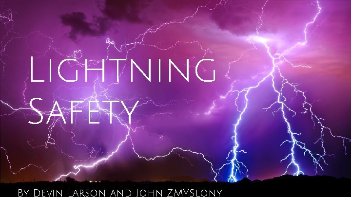 Lightning Safety By Devin Larson and John ZMYSlony 