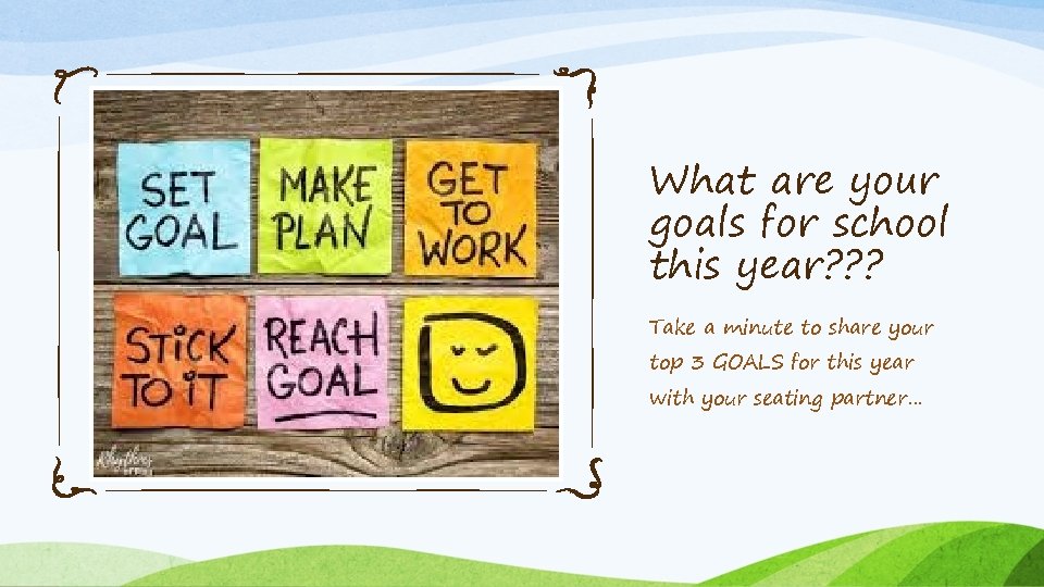 What are your goals for school this year? ? ? Take a minute to What are your goals for school this year? ? ? Take a minute to