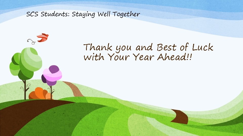 SCS Students: Staying Well Together Thank you and Best of Luck with Your Year