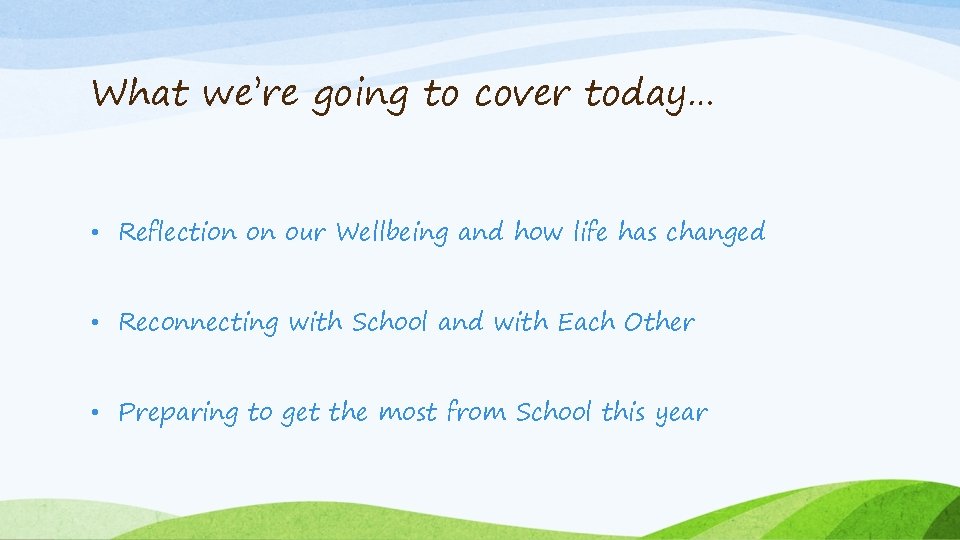 What we’re going to cover today… • Reflection on our Wellbeing and how life