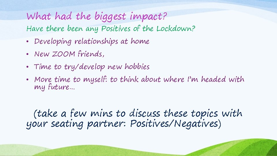 What had the biggest impact? Have there been any Positives of the Lockdown? •