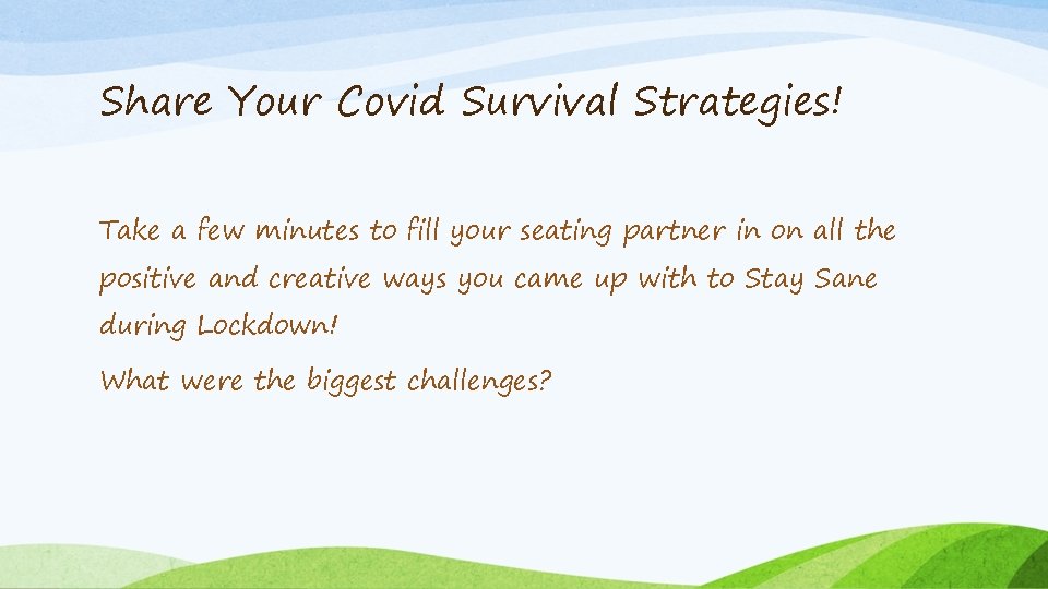 Share Your Covid Survival Strategies! Take a few minutes to fill your seating partner Share Your Covid Survival Strategies! Take a few minutes to fill your seating partner