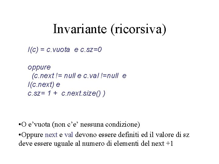 Invariante (ricorsiva) I(c) = c. vuota e c. sz=0 oppure (c. next != null