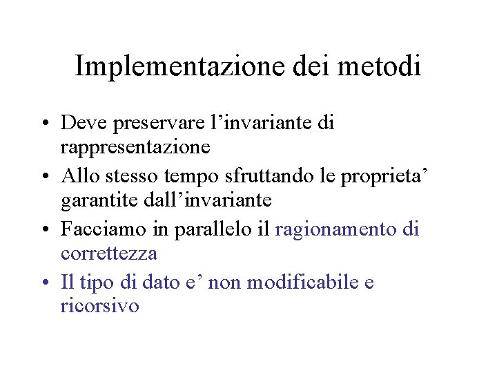 Implementazione dei metodi • Deve preservare l’invariante di rappresentazione • Allo stesso tempo sfruttando