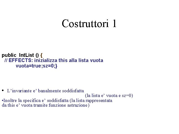 Costruttori 1 public Int. List () { // EFFECTS: inizializza this alla lista vuota=true;