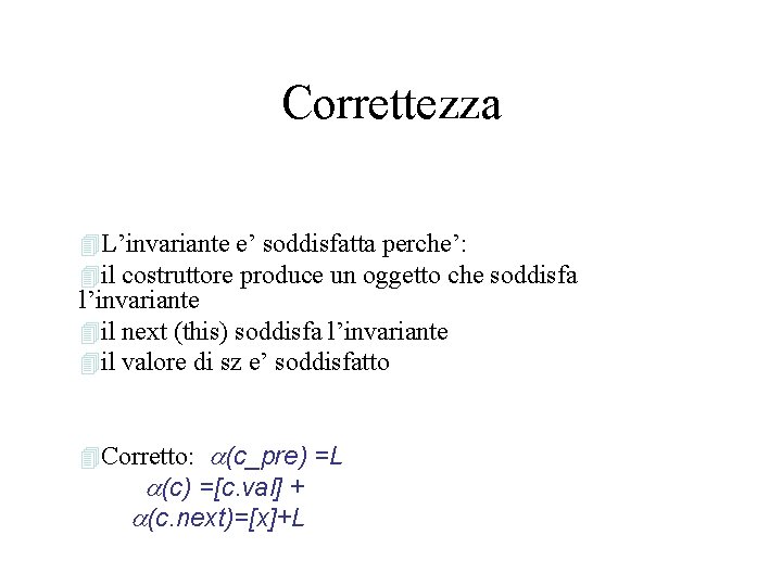 Correttezza 4 L’invariante e’ soddisfatta perche’: 4 il costruttore produce un oggetto che soddisfa