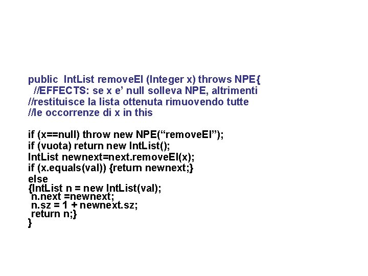 public Int. List remove. El (Integer x) throws NPE{ //EFFECTS: se x e’ null