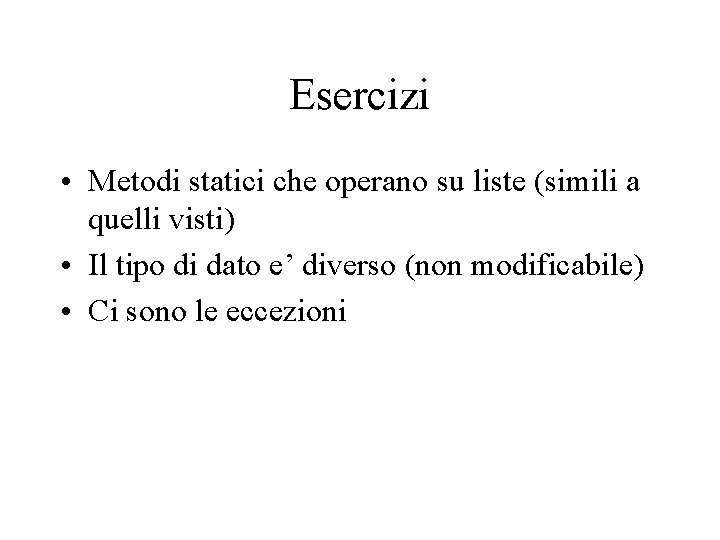 Esercizi • Metodi statici che operano su liste (simili a quelli visti) • Il