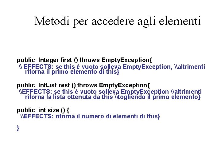 Metodi per accedere agli elementi public Integer first () throws Empty. Exception{ \ EFFECTS: