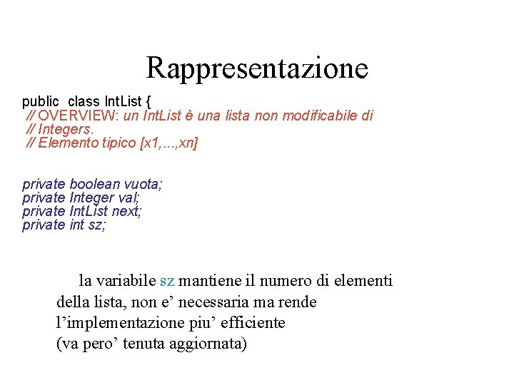 Rappresentazione public class Int. List { // OVERVIEW: un Int. List è una lista