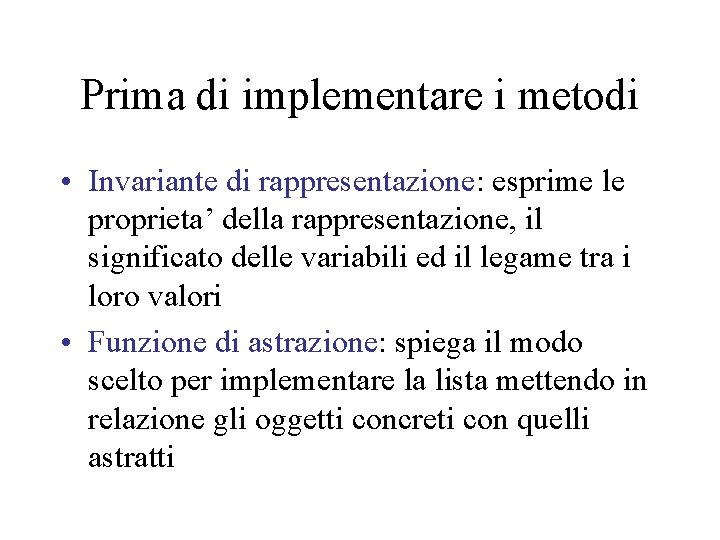 Prima di implementare i metodi • Invariante di rappresentazione: esprime le proprieta’ della rappresentazione,