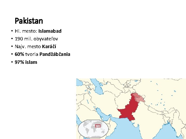 Pakistan • Hl. mesto: Islamabad • 190 mil. obyvateľov • Najv. mesto Karáčí •