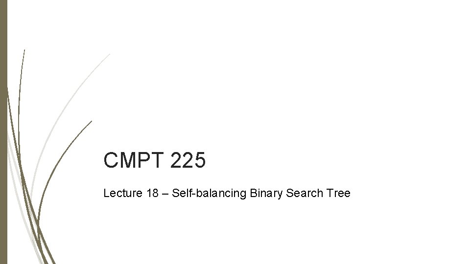 CMPT 225 Lecture 18 – Self-balancing Binary Search Tree 