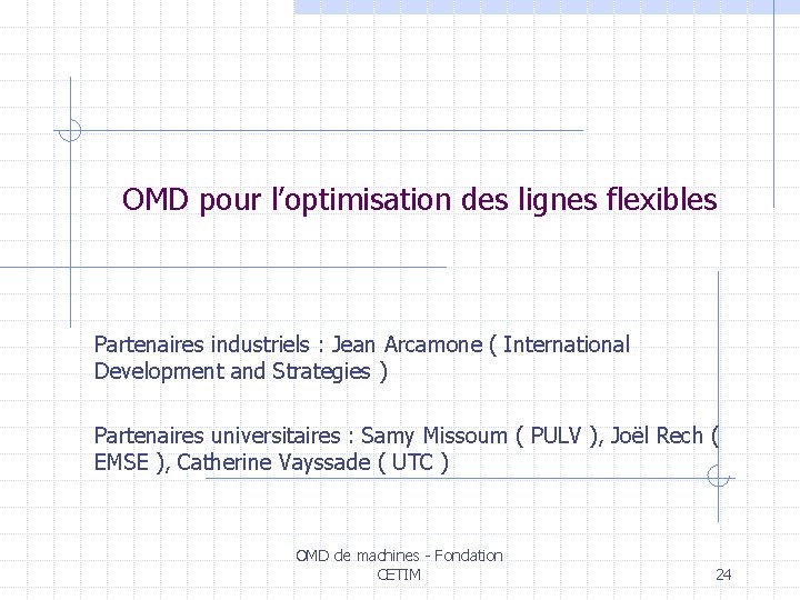 OMD pour l’optimisation des lignes flexibles Partenaires industriels : Jean Arcamone ( International Development