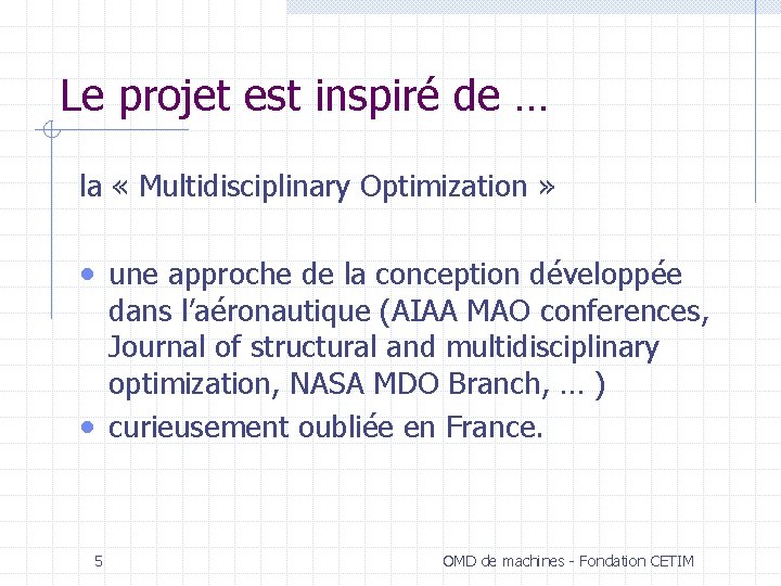 Le projet est inspiré de … la « Multidisciplinary Optimization » • une approche