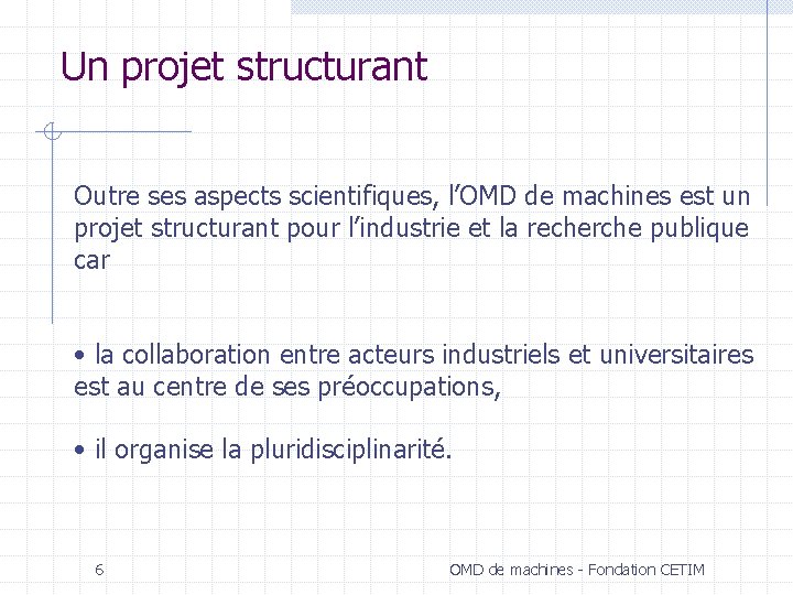 Un projet structurant Outre ses aspects scientifiques, l’OMD de machines est un projet structurant