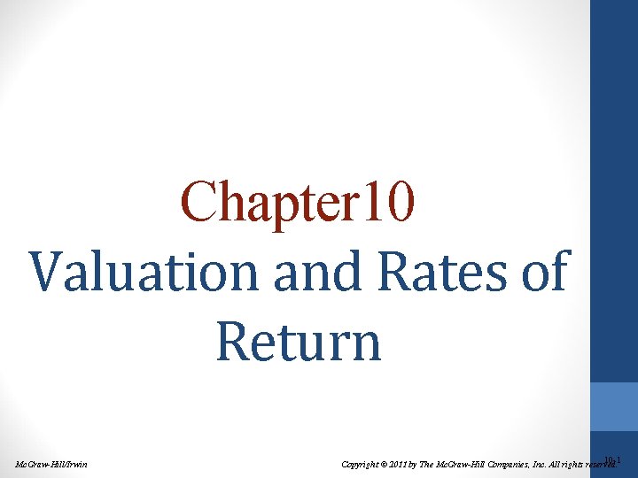 Chapter 10 Valuation and Rates of Return Mc. Graw-Hill/Irwin 10 -1 Copyright © 2011