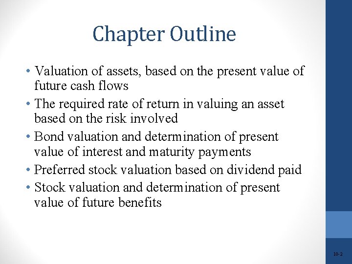 Chapter Outline • Valuation of assets, based on the present value of future cash