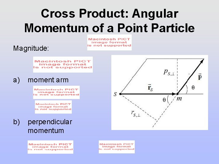 Cross Product: Angular Momentum of a Point Particle Magnitude: a) moment arm b) perpendicular Cross Product: Angular Momentum of a Point Particle Magnitude: a) moment arm b) perpendicular