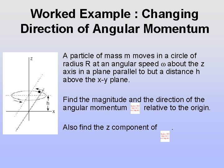 Worked Example : Changing Direction of Angular Momentum A particle of mass m moves Worked Example : Changing Direction of Angular Momentum A particle of mass m moves