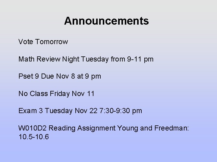 Announcements Vote Tomorrow Math Review Night Tuesday from 9 -11 pm Pset 9 Due Announcements Vote Tomorrow Math Review Night Tuesday from 9 -11 pm Pset 9 Due