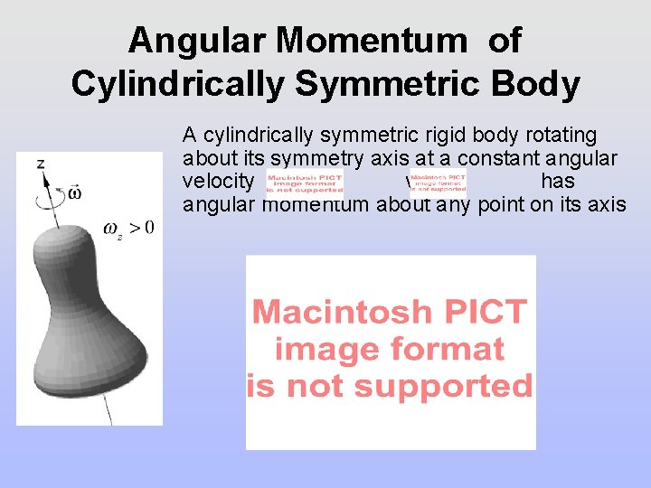Angular Momentum of Cylindrically Symmetric Body A cylindrically symmetric rigid body rotating about its Angular Momentum of Cylindrically Symmetric Body A cylindrically symmetric rigid body rotating about its