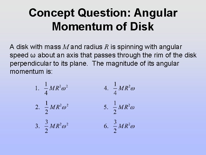 Concept Question: Angular Momentum of Disk A disk with mass M and radius R Concept Question: Angular Momentum of Disk A disk with mass M and radius R
