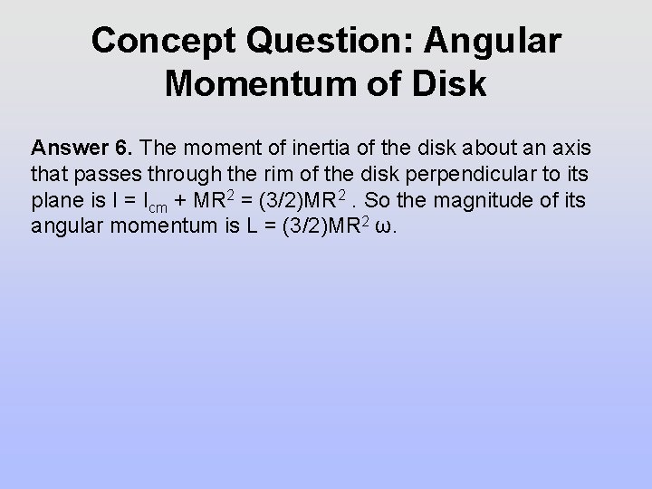 Concept Question: Angular Momentum of Disk Answer 6. The moment of inertia of the Concept Question: Angular Momentum of Disk Answer 6. The moment of inertia of the