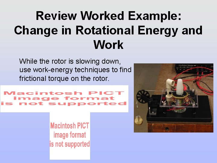 Review Worked Example: Change in Rotational Energy and Work While the rotor is slowing Review Worked Example: Change in Rotational Energy and Work While the rotor is slowing