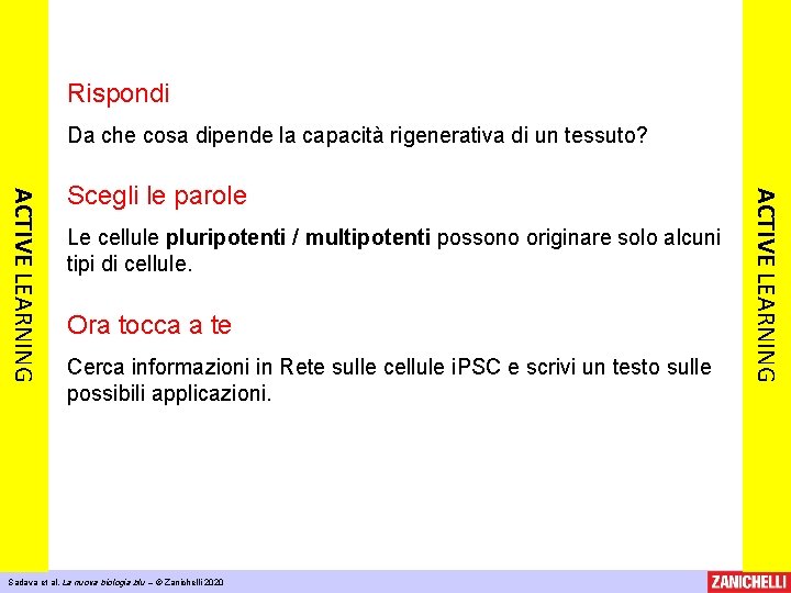 Rispondi Da che cosa dipende la capacità rigenerativa di un tessuto? Le cellule pluripotenti