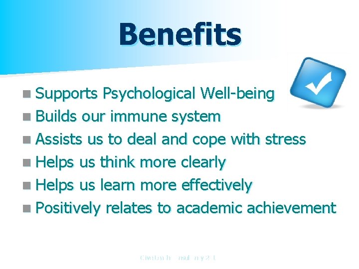 Benefits n Supports Psychological Well-being n Builds our immune system n Assists us to