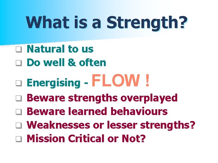 What is a Strength? Natural to us q Do well & often q q