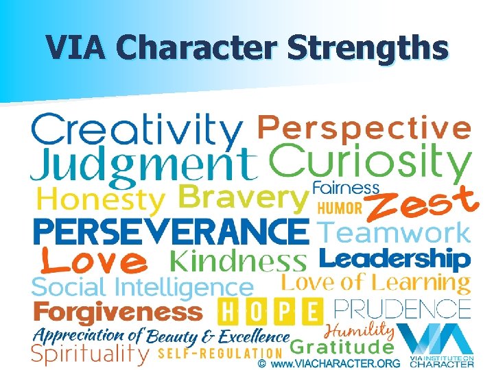 VIA Character Strengths n Universal Strengths – cross cultural n 17 languages, 2 m