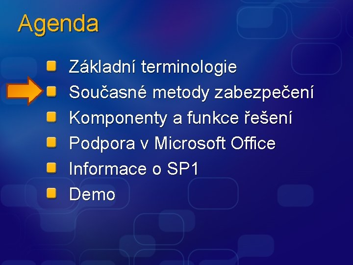 Agenda Základní terminologie Současné metody zabezpečení Komponenty a funkce řešení Podpora v Microsoft Office