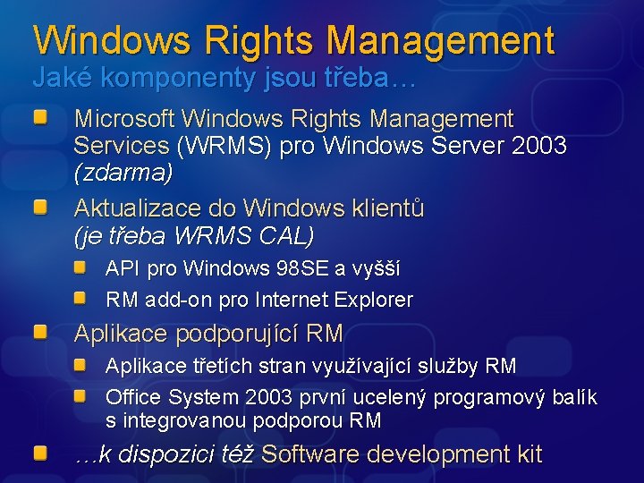 Windows Rights Management Jaké komponenty jsou třeba… Microsoft Windows Rights Management Services (WRMS) pro