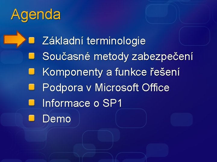 Agenda Základní terminologie Současné metody zabezpečení Komponenty a funkce řešení Podpora v Microsoft Office