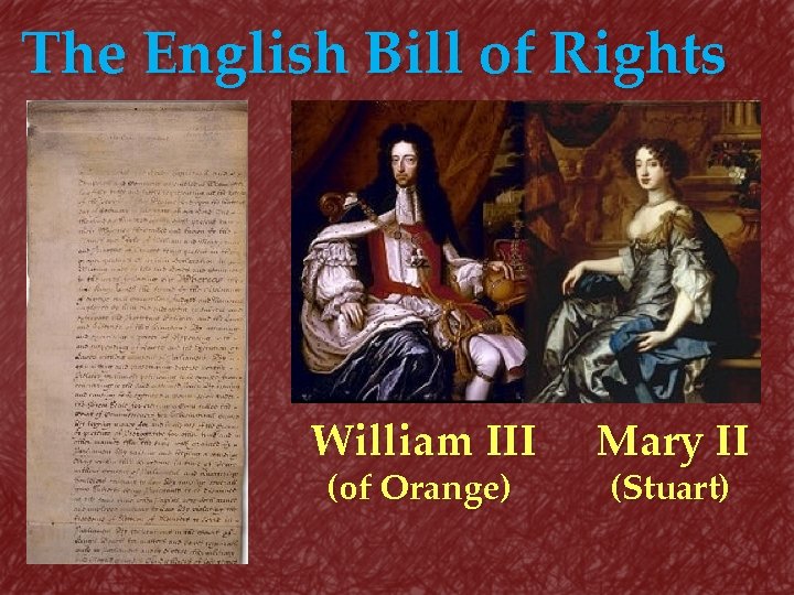 The English Bill of Rights William III (of Orange) Mary II (Stuart) 