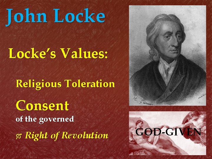 John Locke’s Values: Religious Toleration Consent of the governed Right of Revolution GOD-GIVEN 