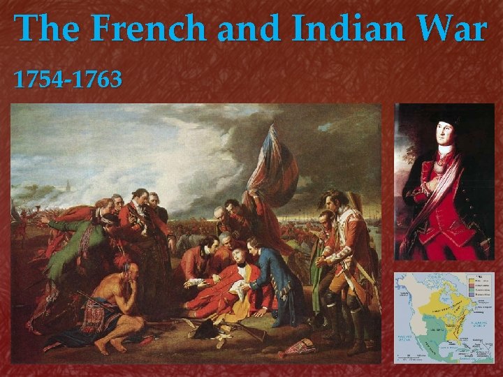 The French and Indian War 1754 -1763 { 