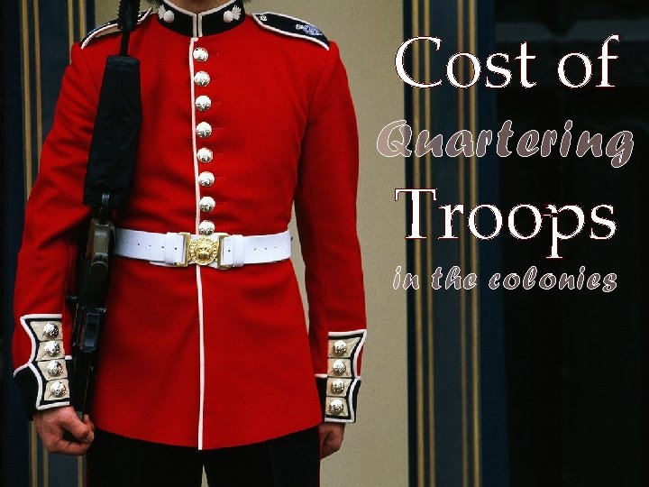 Cost of Quartering Troops in the colonies 