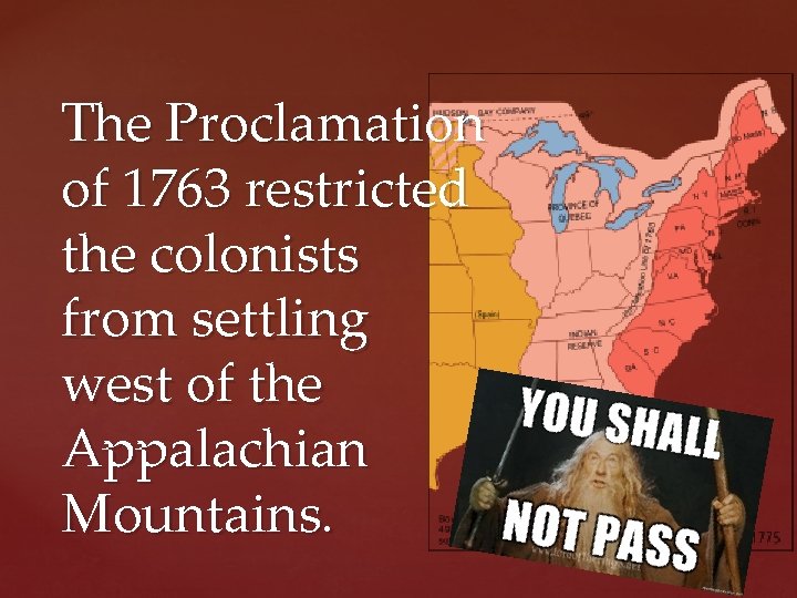 The Proclamation of 1763 restricted the colonists from settling west of the Appalachian Mountains.