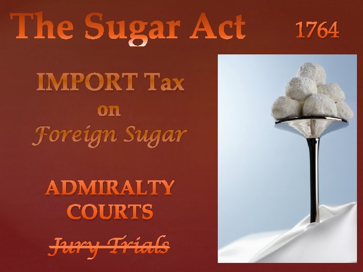 1764 IMPORT Tax on Foreign Sugar ADMIRALTY COURTS Jury Trials 