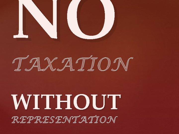 NO TAXATION WITHOUT REPRESENTATION 