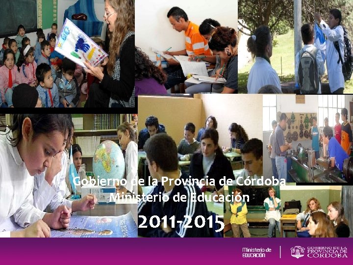 Gobierno de la Provincia de Córdoba Ministerio de Educación 2011 -2015 