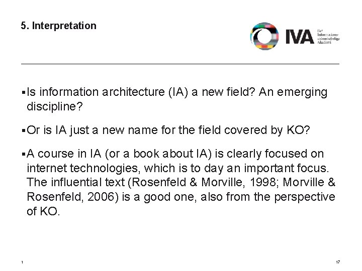 5. Interpretation § Is information architecture (IA) a new field? An emerging discipline? §